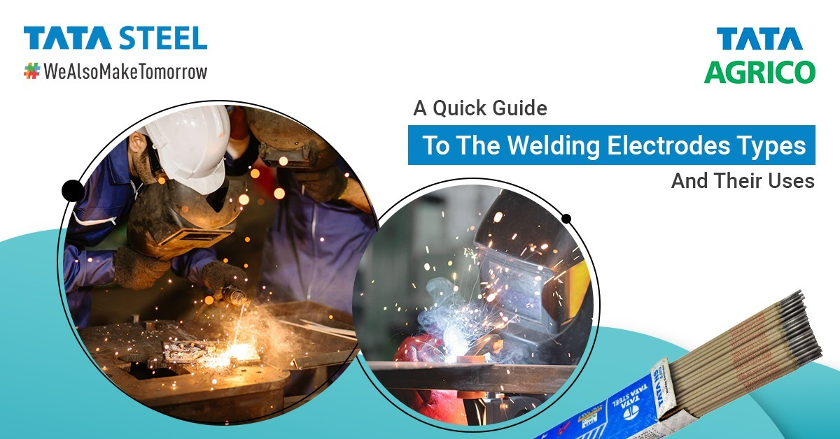 A quick guide to the welding electrodes types and their uses | Tata Agrico