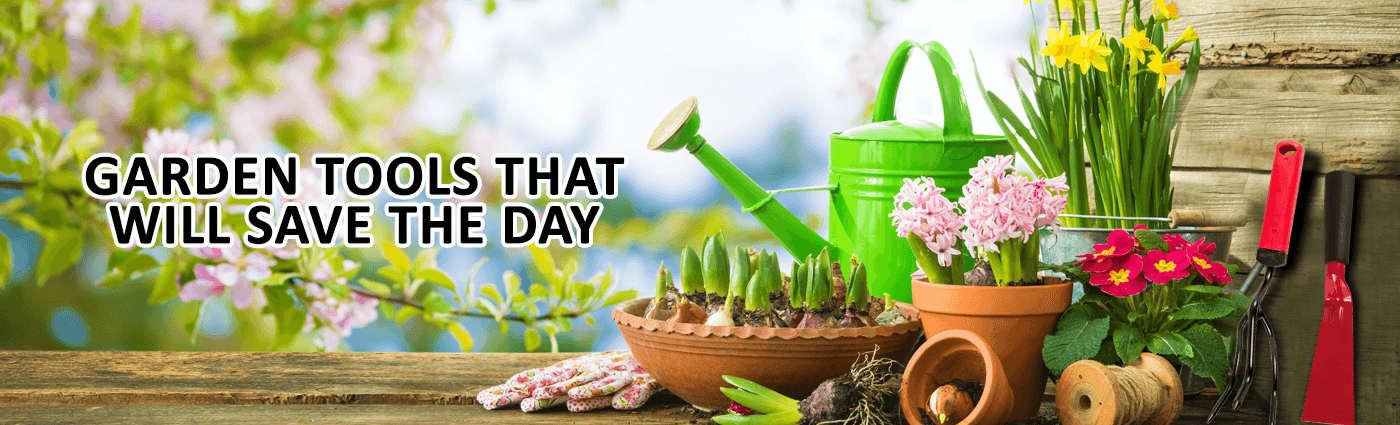 Garden Tools That Will Save The Day