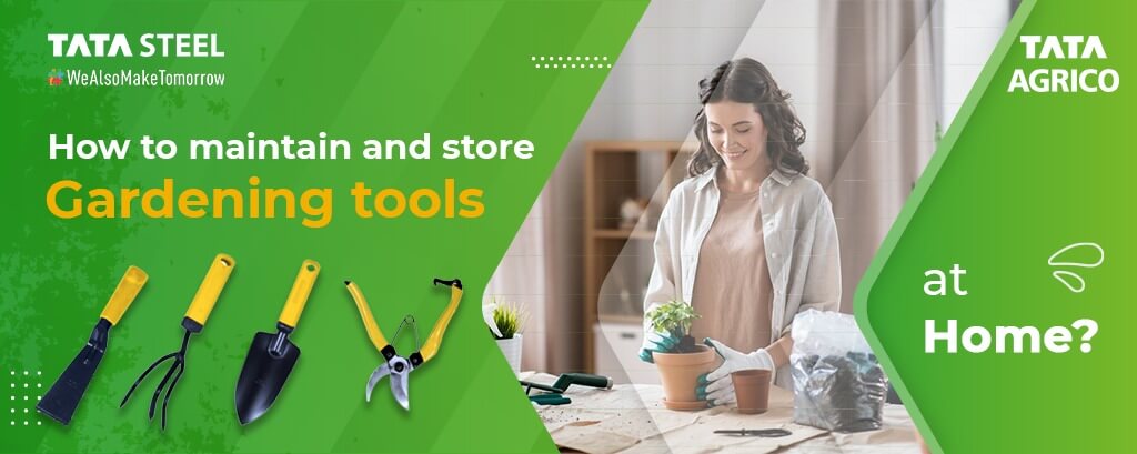 How to maintain and store gardening tools at home? | Tata Agrico