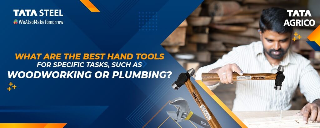What are the best hand tools for specific tasks, such as woodworking or plumbing? | Tata Agrico